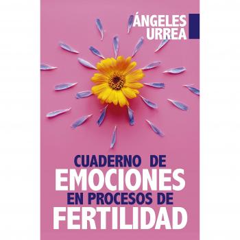 Cuaderno de Emociones en Procesos de Fertilidad - URREA RODRÍGUEZ, ÁNGELES