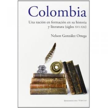 Colombia Una Nacion En Formacion En Su Historia Y Literatura Siglos XviXxi