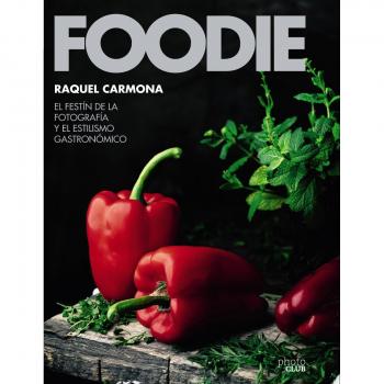 Foodie.El festín de la fotografía y el estilismo gastronómico - Raquel Carmona Romero