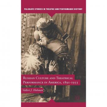 Russian Culture and Theatrical Performance in America, 1891-1933: A Historical Analysis of Cultural Exchange