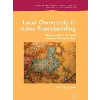 Local Ownership in Asian Peacebuilding: Development of Local Peacebuilding Models