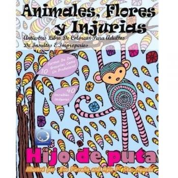 ANTIESTRES Libro De Colorear Para Adultos De Insultos E Improperios: Animales, Flores Y Injurias: 1