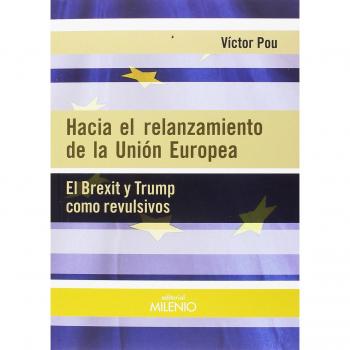 Hacia el relanzamiento de la Unión Europea. El Brexit y Trump como revulsivos - POU SERRADELL, VÍCTOR