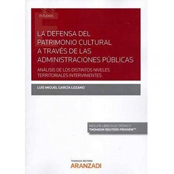 La defensa del patrimonio cultural a través de las Administraciones Públicas: Análisis de los distintos niveles territoriales intervinientes