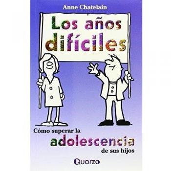 Los Anos Dificiles: Como Superar LA Adolescencia De Sus Hijos