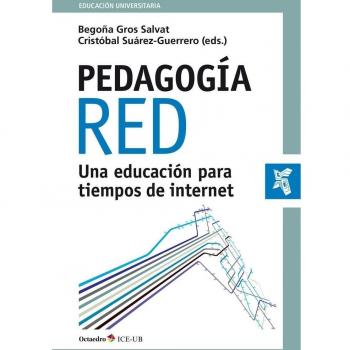 Pedagogía red. Una educación para tiempos de internet - GROS SALVAT, BEGOÑA; SUÁREZ GUERRERO, CRISTÓBAL