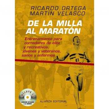 De la milla al maratón: Entrenamiento para corredores de élite y recreativos, jóvenes y veteranos, sanos y enfermos