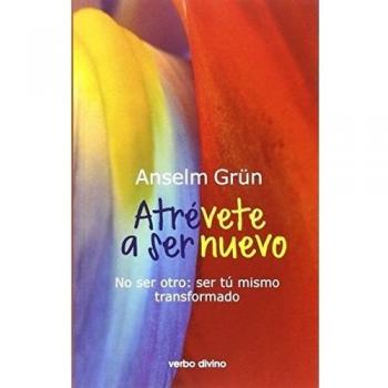 Atrevete A Ser Nuevo: No ser otro: ser tú mismo transformado