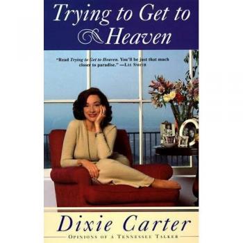Trying to Get to Heaven: Tennessee Talker Paperback Edition by Dixie Carter