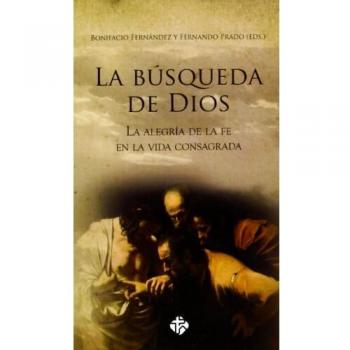 La Búsqueda De Dios. La Alegría De La Fe En La Vida Consagrada