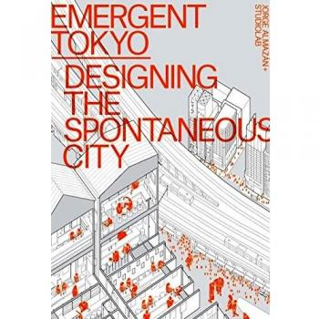 Emergent Tokyo: A Guide to Spontaneous Micro-Urbanism and Design Strategies