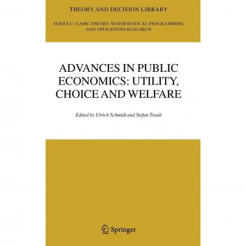 Advances in Public Economics: Utility, Choice and Welfare - Festschrift for Christian Seidl (Theory and Decision Library C, Volume 38)