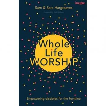 Whole Life Worship: Empowering Disciples For The Frontline