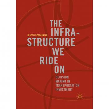 The Infrastructure We Ride On: Decision Making in Transportation Investment