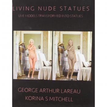 George Arthur Lareau's Living Nude Statues: Transformative Art of Live Models
