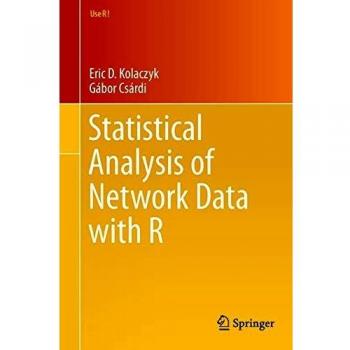 Statistical Analysis of Network Data Using R: Springer Edition