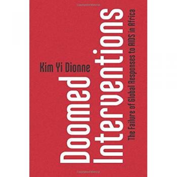 Doomed Interventions: The Failure of Global Responses to AIDS in Africa