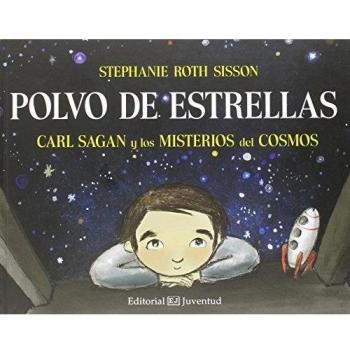 Polvo de estrellas. Carl Sagan y los misterios del cosmos - Stephanie Roth Sisson