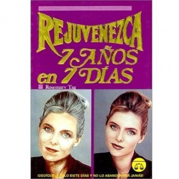 Rejuvenezca Siete Anos En Siete Dias/ Rejuvenate Seven Years in Seven Days