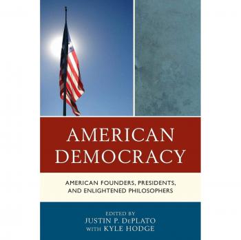 American Democracy: Founders, Presidents, and Enlightened Thinkers Analysis