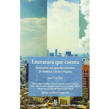 Literatura Que Cuenta: Entrevistas con grandes cronistas de américa Latina y Españ