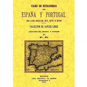 Viajes de Extranjeros Por España y Portugal En los Siglos Xv, Xvi y XvII