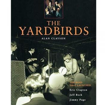 The Yardbirds: The Band That Launched Eric Clapton, Jeff Beck, and Jimmy Page