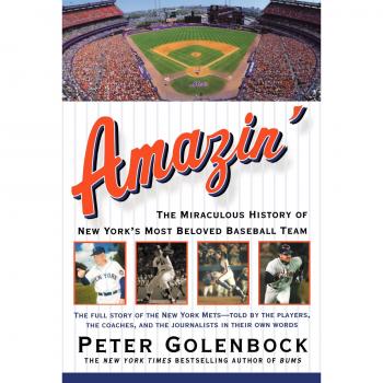 Amazin': The Miraculous History of New York's Most Beloved Baseball Team - A Comprehensive Illustrated Biography of the New York Mets