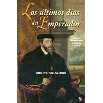 Los Últimos Días Del Emperador - Antonio Villacorta Baños