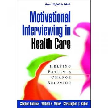 Motivational Interviewing in Health Care: Helping Patients Change Behavior