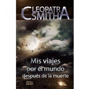 Mis viajes por el mundo despues de la muerte