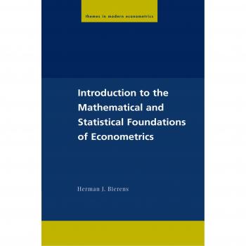 Mathematical and Statistical Foundations of Econometrics: A Comprehensive Introduction (Paperback Edition)