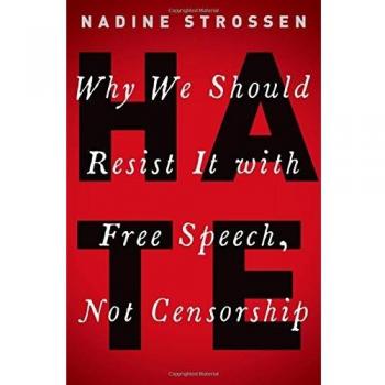 HATE: Why We Should Resist it With Free Speech, Not Censorship