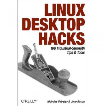 Linux Desktop Hacks: Tips & Tools for Customizing and Optimizing your OS