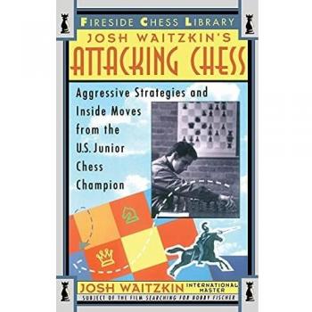 Attacking Chess: Aggressive Strategies and Inside Moves from the U.S. Junior Chess Champion