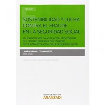 Sostenibilidad y lucha contra el fraude en la Seguridad Social: XIII Jornadas de la Asociación Profesional del Cuerpo Superior de Letrados de la Administración de la Seguridad Social