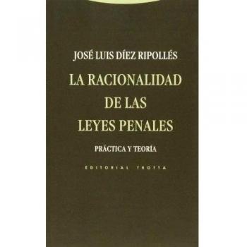 La Racionalidad De Las Leyes Penales - 2ª Edición: Práctica y teoría