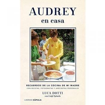 Audrey en casa: Recuerdos de la cocina de mi madre, con recetas, fotografías y anécdotas personales