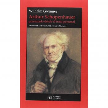 Arthur Schopenhauer presentado desde el trato personal: Una mirada a su vida, su carácter y su pensamiento - Gwinner, Wilhelm
