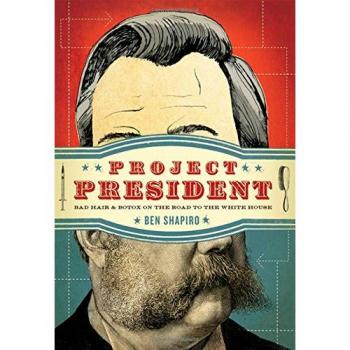 Project President: Bad Hair and Botox on the Road to the White House
