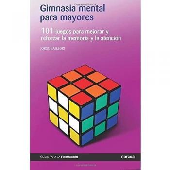 Gimnasia mental para mayores: 101 Juegos para mejorar y reforzar la memoria y la atención