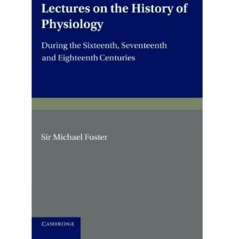 Conferencias sobre la Historia de la Fisiología: Durante los Siglos XVI, XVII y XVIII - Edición en Tapa Blanda