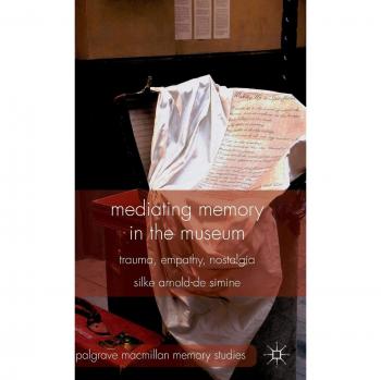 Mediating Memory in the Museum: Trauma, Empathy, Nostalgia