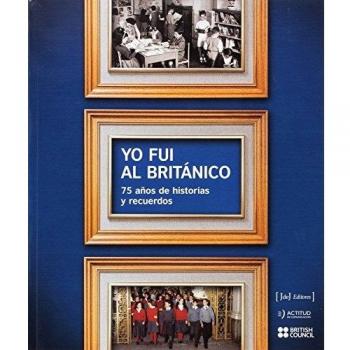 Yo fui al Británico: 75 años de historias y recuerdos - British Council British Council