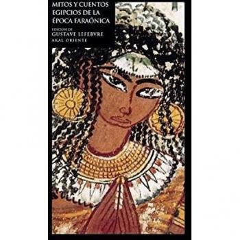 Gustave Lefebvre Mitos y cuentos egipcios de la época faraónica Editorial Akal