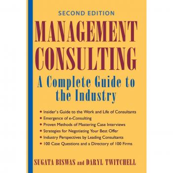 Management Consulting 2E: A Complete Guide to the Industry