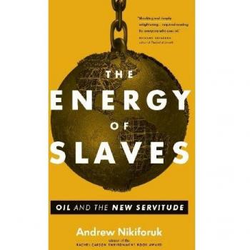 The Energy of Slaves: Oil and the New Servitude