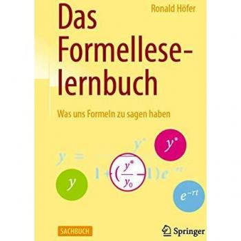 Das Formelleselernbuch: Was uns Formeln zu sagen haben