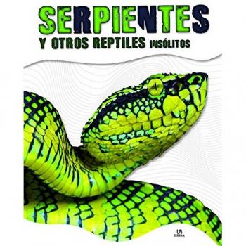 Serpientes y otros reptiles insólitos - PENALVA COMENDADOR, NURIA
