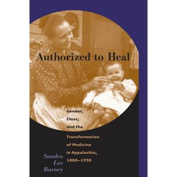 Authorized to Heal: Gender and Class Dynamics in Appalachian Medicine (1880-1930)